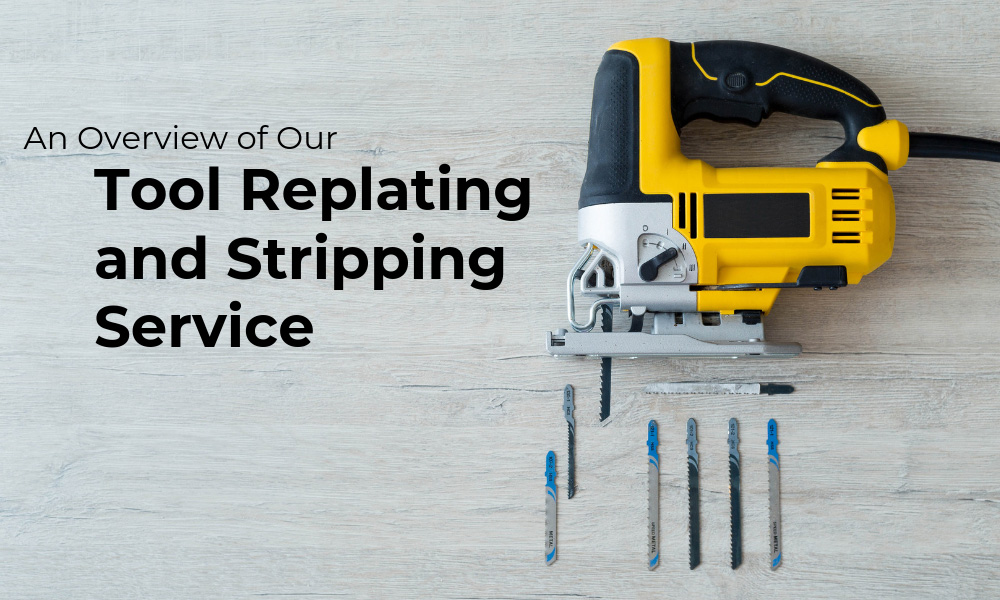 An Overview of Our Tool Replating and Stripping Service