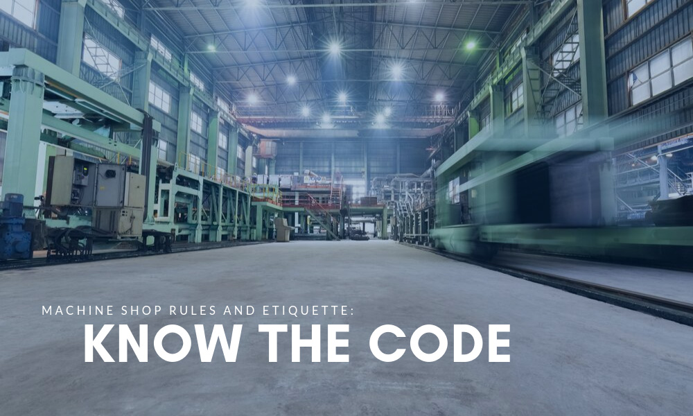 Machine Shop Rules and Etiquette: Know the Code