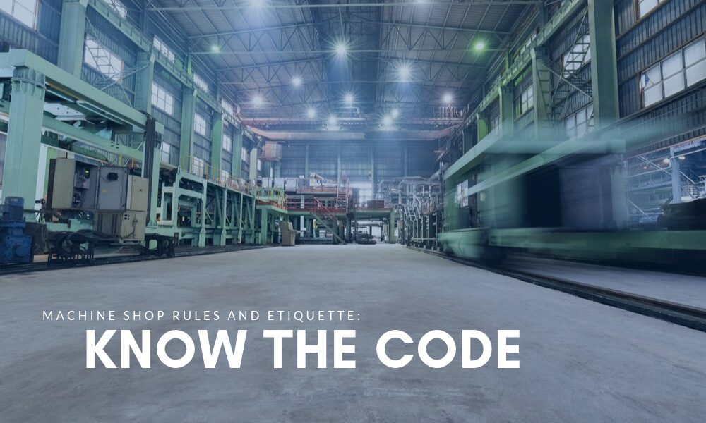 Machine Shop Rules and Etiquette: Know the Code - Triatic, Inc.