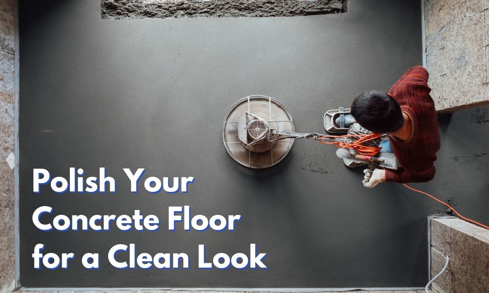 Polish Your Concrete Floor for a Clean Look