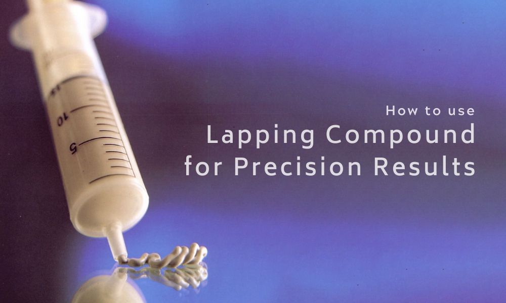 How to Use Lapping Compound for Precision Results - Triatic, Inc.