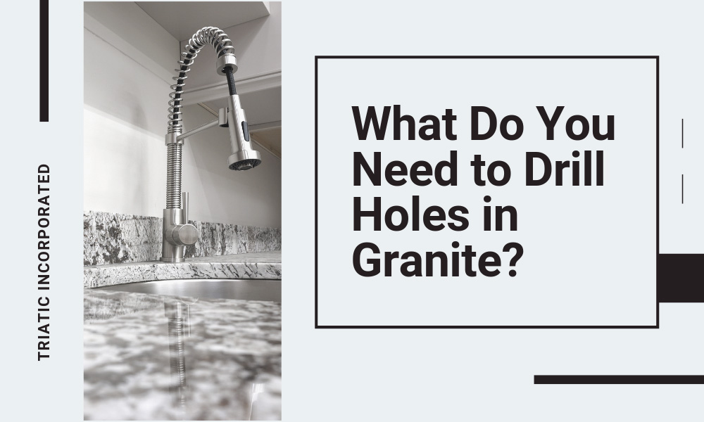 What Do You Need to Drill Holes in Granite